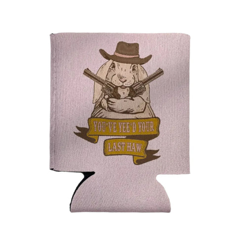 You've Yee'd Your Last Haw Bunny Cowgirl Koozie